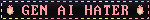 gen AI hater
